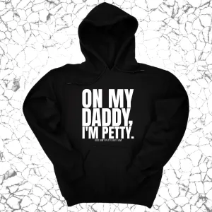 On My Daddy I'm Petty Unisex Hoodie